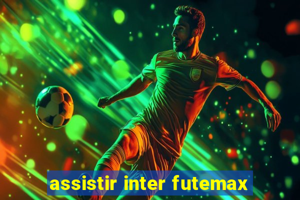 assistir inter futemax